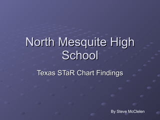 North Mesquite High School Texas STaR Chart Findings By Steve McClelen 