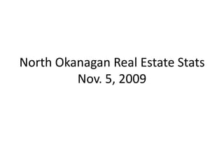 North Okanagan Real Estate StatsNov. 5, 2009 