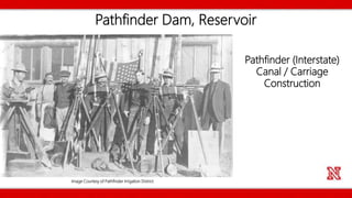 Pathfinder Dam, Reservoir
Image Courtesy of Pathfinder Irrigation District
Pathfinder (Interstate)
Canal / Carriage
Construction
 