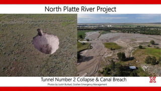 North Platte River Project
Photos by Justin Burkart, Goshen Emergency Management
Tunnel Number 2 Collapse & Canal Breach
 