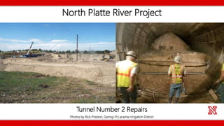 North Platte River Project
Photos by Rick Preston, Gering-Ft Laramie Irrigation District
Tunnel Number 2 Repairs
 