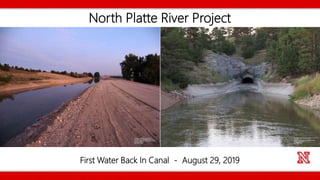 North Platte River Project
First Water Back In Canal - August 29, 2019
 