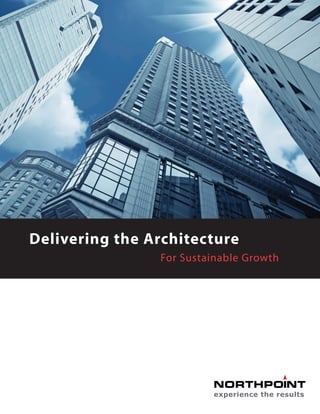 Delivering the Architecture
For Sustainable Growth
experience the results
 