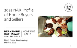North Pointe Sales Meeting
2022 NAR Profile
of Home Buyers
and Sellers
1
March 7, 2023
 