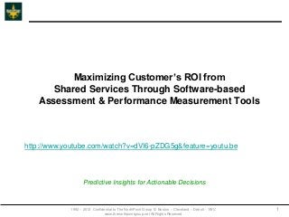 Maximizing Customer’s ROI from
      Shared Services Through Software-based
   Assessment & Performance Measurement Tools



http://www.youtube.com/watch?v=dVI6-pZDG5g&feature=youtu.be



                   Predictive Insights for Actionable Decisions



            1992 – 2012 Confidential to The NorthPoint Group © Boston – Cleveland – Detroit - NYC   1
                              www.thenorthpointgroup.net All Rights Reserved
 