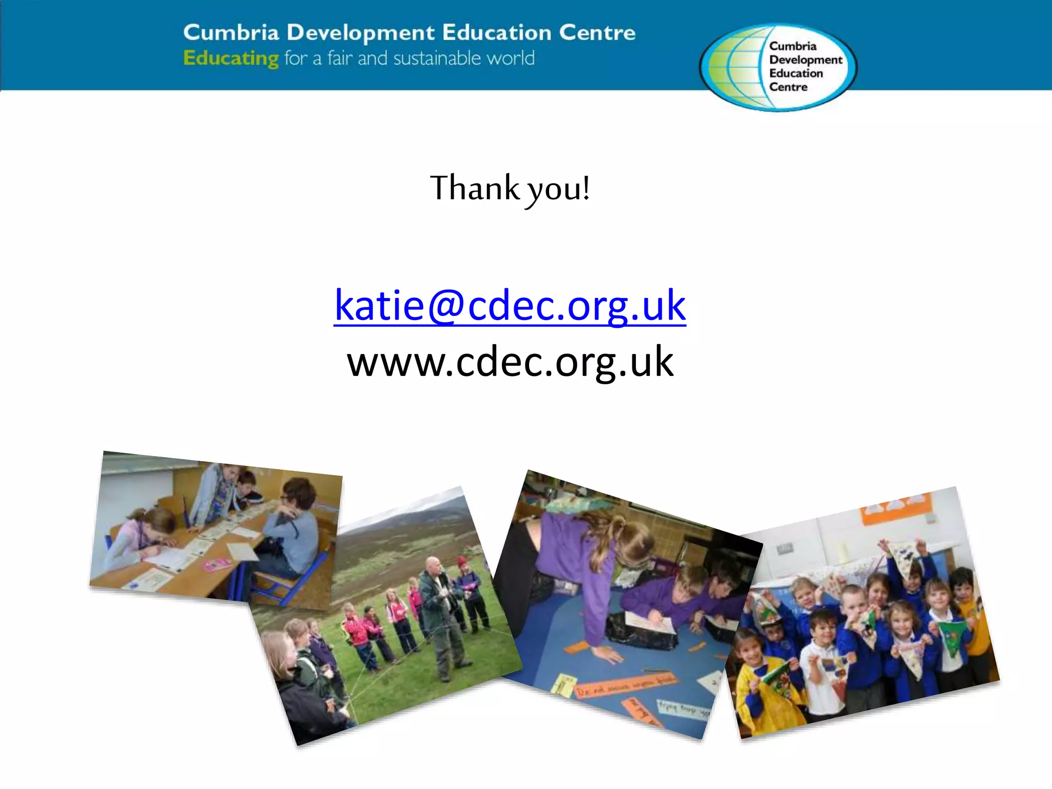 Thank you! 
katie@cdec.org.uk 
www.cdec.org.uk 
 