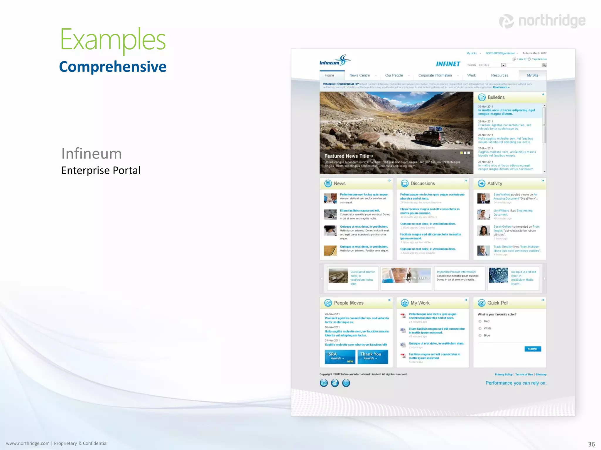 Examples
                        Comprehensive




                         Infineum
                         Enterprise Portal




www.northridge.com | Proprietary & Confidential   36
 
