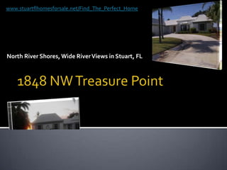 www.stuartflhomesforsale.net/Find_The_Perfect_Home North River Shores, Wide River Views in Stuart, FL 1848 NW Treasure Point 