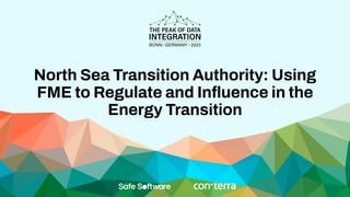 North Sea Transition Authority: Using
FME to Regulate and Inﬂuence in the
Energy Transition
 