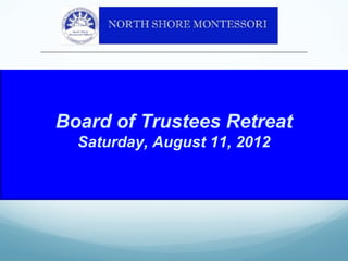 Board of Trustees Retreat
  Saturday, August 11, 2012
 