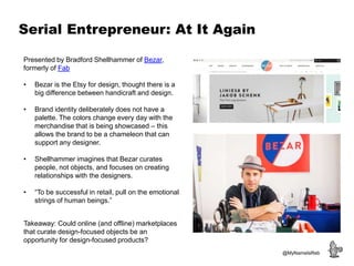 Serial Entrepreneur: At It Again
Presented by Bradford Shellhammer of Bezar,
formerly of Fab
• Bezar is the Etsy for desig...