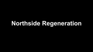 Northside Regeneration
 