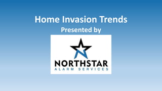 Home Invasion Trends
Presented by
 