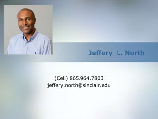 Jeffery L. North
(Cell) 865.964.7803
jeffery.north@sinclair.edu
 