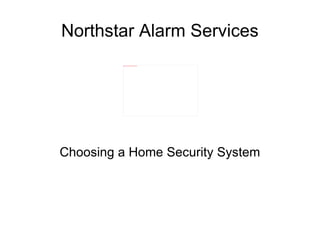 Northstar Alarm Services Choosing a Home Security System 