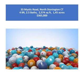 33 Mystic Road, North Stonington CT
4 BR, 2.5 Baths, 2,574 sq ft, 1,45 acres
$365,000
 