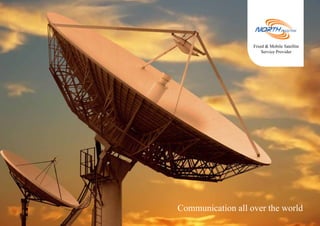 Fixed & Mobile Satellite 
Service Provider 
Communication all over the world 
www.northtelecom.com 
 