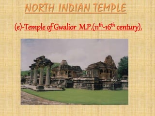 (e)-Temple of Gwalior M.P.(11th-16th century).
 