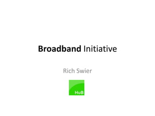 Broadband Initiative Rich Swier 
