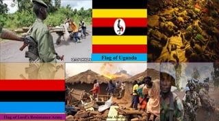 Flag of Uganda

Flag of Lord’s Resistance Army

Arundathie Abeysinghe

3

 
