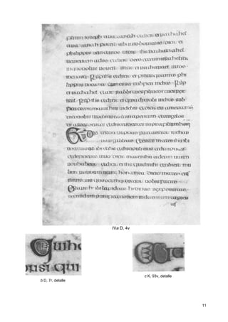 IVa D, 4v




                               c K, 93v, detalle
b D, 7r, detalle




                                                   11
 