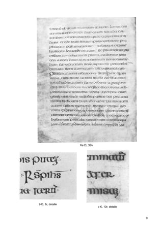 IIa D, 39v




b D, 8r, detalle
                                c K, 10r, detalle



                                                    9
 