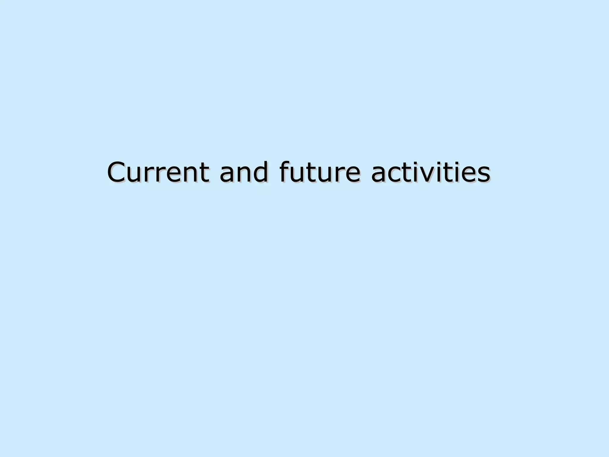 Current and future activities 