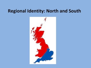 Regional Identity: North and South 