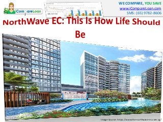 WE COMPARE, YOU SAVE
www.iCompareLoan.com
SMS: (65) 9782-8606
Image Source: https://www.the-northwave-ec.com.sg/
 