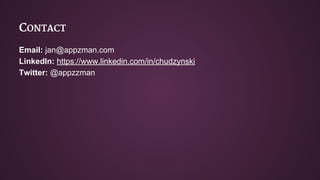 CONTACT 
Email: jan@appzman.com 
LinkedIn: https://www.linkedin.com/in/chudzynski 
Twitter: @appzzman 
 