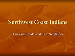 Northwest Coast Indians Kwakiutl, Haida, and their Neighbors 