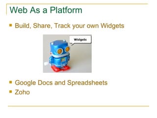 Web As a Platform Build, Share, Track your own Widgets Google Docs and Spreadsheets Zoho 