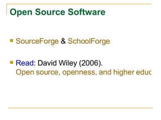 SourceForge  &  SchoolForge Read:  David Wiley (2006).  Open source, openness, and higher education. Open Source Software   