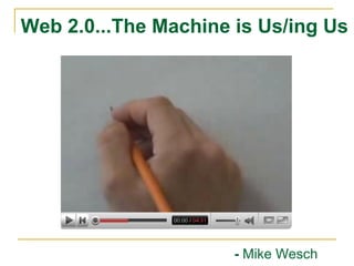 Web 2.0...The Machine is Us/ing Us -  Mike Wesch 