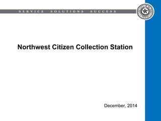 Northwest Citizen Collection Station
December, 2014
 