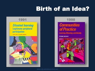 1998
Birth of an Idea?
slides @ patricklowenthal.com
1991
 