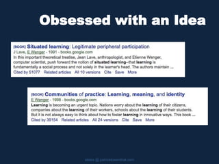 Obsessed with an Idea
slides @ patricklowenthal.com
 