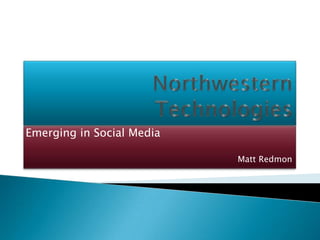 Emerging in Social Media

                           Matt Redmon
 