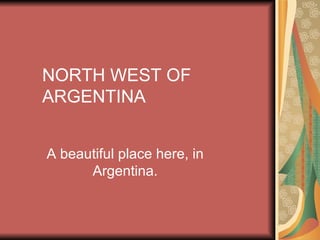 NORTH WEST OF ARGENTINA A beautiful place here, in Argentina. 
