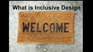 What is Inclusive Design
 
