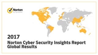 Norton Cyber Security Insights Report
2017
Global Results
 