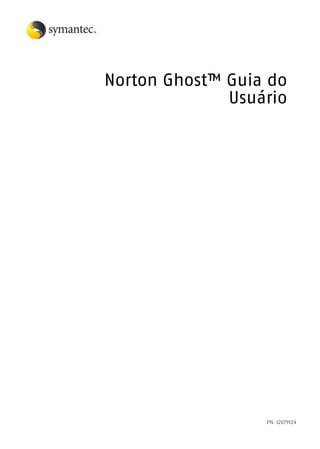 Norton Ghost™ Guia do
              Usuário




                  PN: 12079124
 