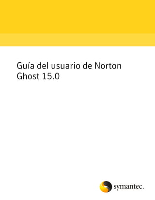 Guía del usuario de Norton
Ghost 15.0
 