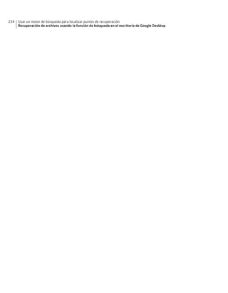 234   Usar un motor de búsqueda para localizar puntos de recuperación
      Recuperación de archivos usando la función de búsqueda en el escritorio de Google Desktop
 