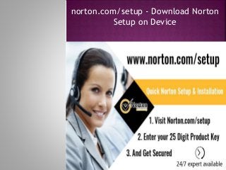 norton.com/setup - Download Norton
Setup on Device
 
