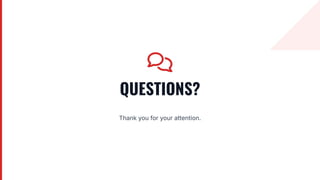 QUESTIONS?
Thank you for your attention.
 