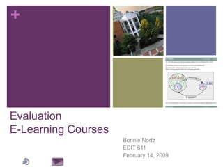 EvaluationE-Learning Courses Bonnie Nortz EDIT 611 February 14, 2009 