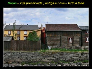 Roros  – vila preservada ; antiga e nova – lado a lado 
