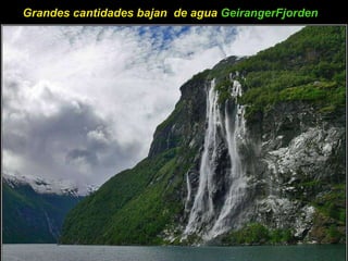 Grandes cantidades bajan  de agua  GeirangerFjorden   