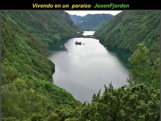 Vivendo en un  paraiso  JosenFjorden   